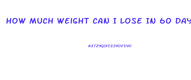 How Much Weight Can I Lose In 60 Days