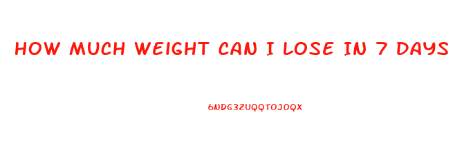 How Much Weight Can I Lose In 7 Days