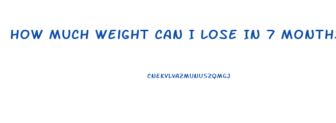 How Much Weight Can I Lose In 7 Months