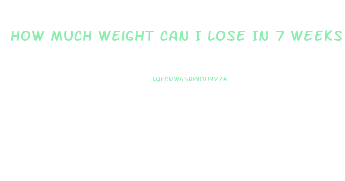 How Much Weight Can I Lose In 7 Weeks