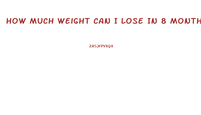 How Much Weight Can I Lose In 8 Months