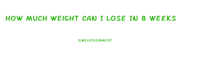 How Much Weight Can I Lose In 8 Weeks