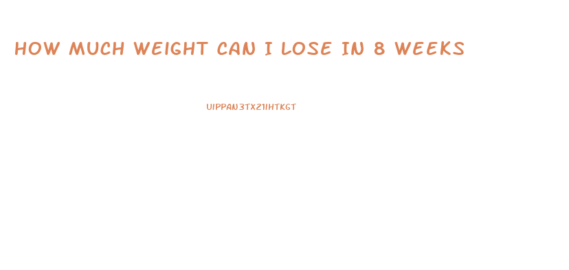 How Much Weight Can I Lose In 8 Weeks