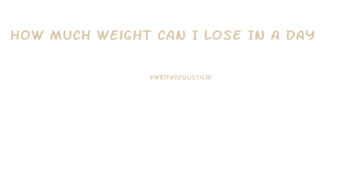 How Much Weight Can I Lose In A Day