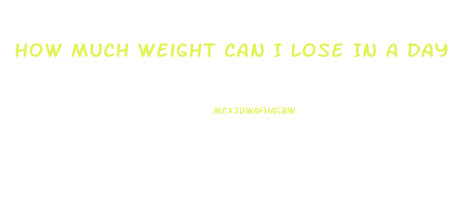 How Much Weight Can I Lose In A Day
