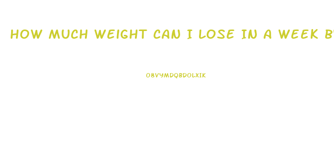 How Much Weight Can I Lose In A Week By Fasting