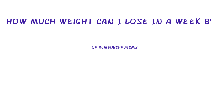 How Much Weight Can I Lose In A Week By Fasting