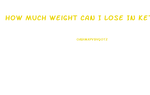 How Much Weight Can I Lose In Ketosis