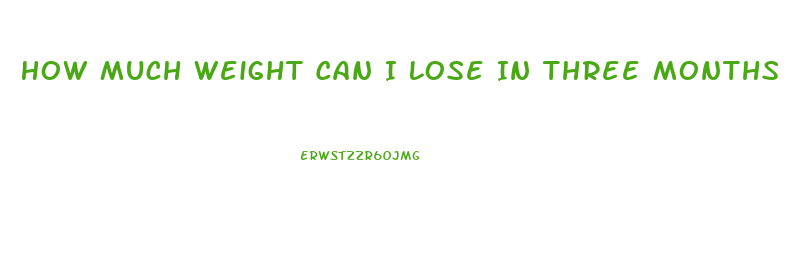 How Much Weight Can I Lose In Three Months