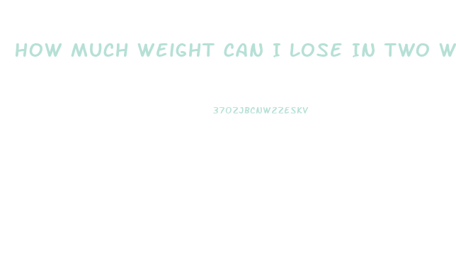 How Much Weight Can I Lose In Two Weeks