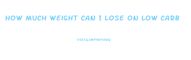 How Much Weight Can I Lose On Low Carb