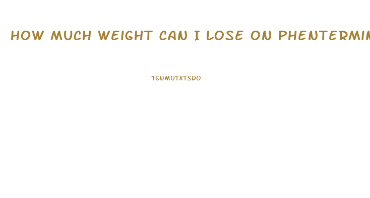 How Much Weight Can I Lose On Phentermine