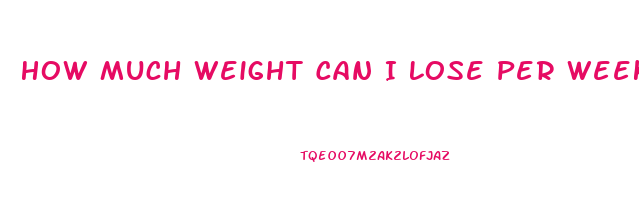 How Much Weight Can I Lose Per Week