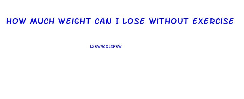 How Much Weight Can I Lose Without Exercise