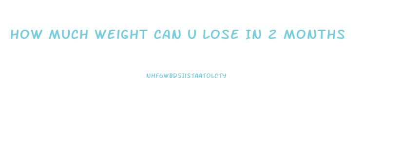 How Much Weight Can U Lose In 2 Months