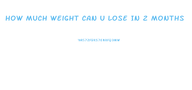 How Much Weight Can U Lose In 2 Months