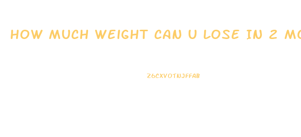 How Much Weight Can U Lose In 2 Months