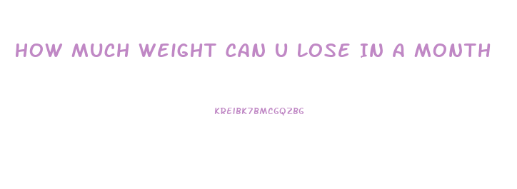 How Much Weight Can U Lose In A Month