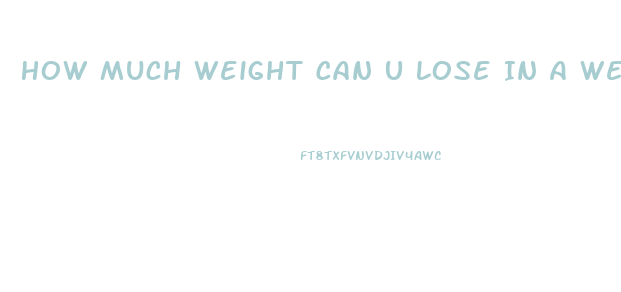 How Much Weight Can U Lose In A Week