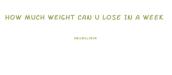 How Much Weight Can U Lose In A Week