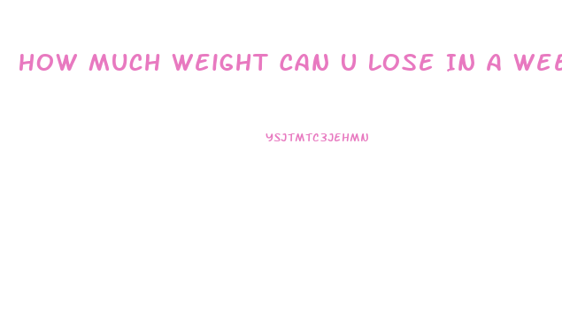 How Much Weight Can U Lose In A Week