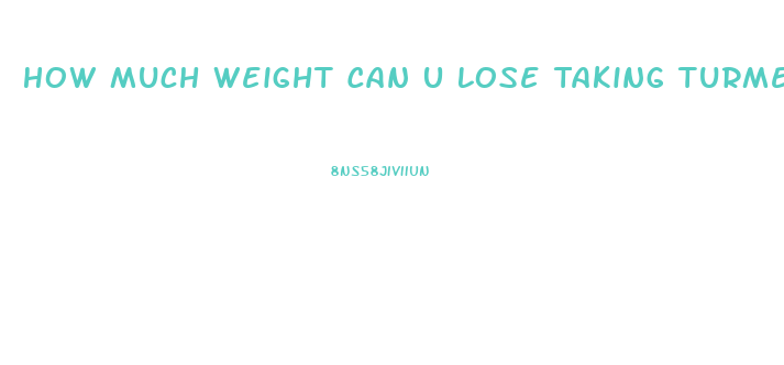 How Much Weight Can U Lose Taking Turmeric