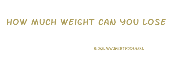 How Much Weight Can You Lose