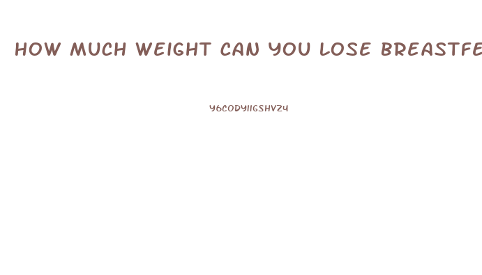 How Much Weight Can You Lose Breastfeeding