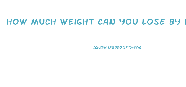 How Much Weight Can You Lose By Drinking Only Water