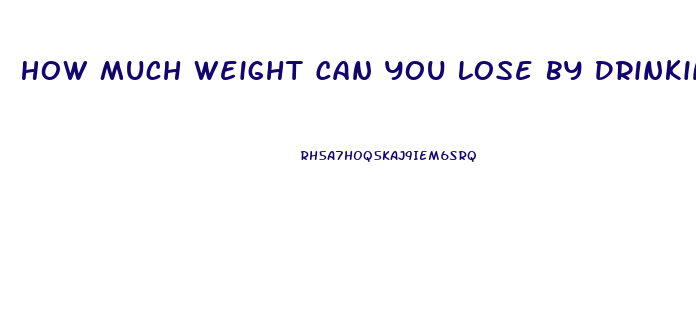 How Much Weight Can You Lose By Drinking Water