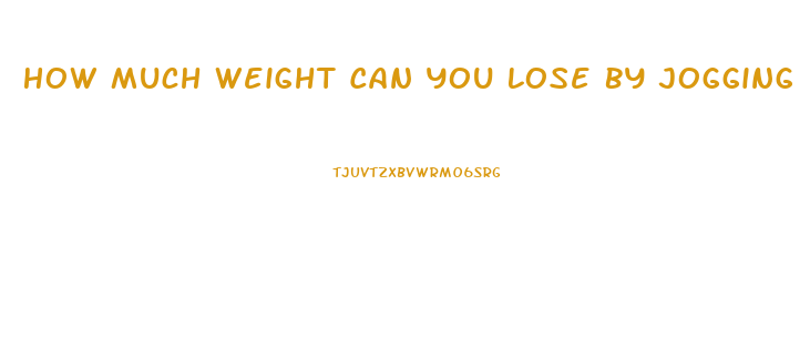 How Much Weight Can You Lose By Jogging