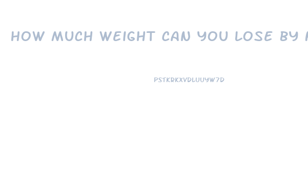 How Much Weight Can You Lose By Not Eating Anything And Taking Diet Pills