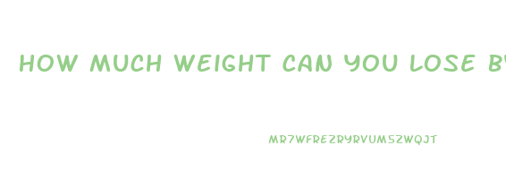 How Much Weight Can You Lose By Not Eating Anything And Taking Diet Pills