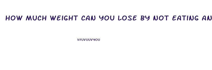 How Much Weight Can You Lose By Not Eating Anything And Taking Diet Pills