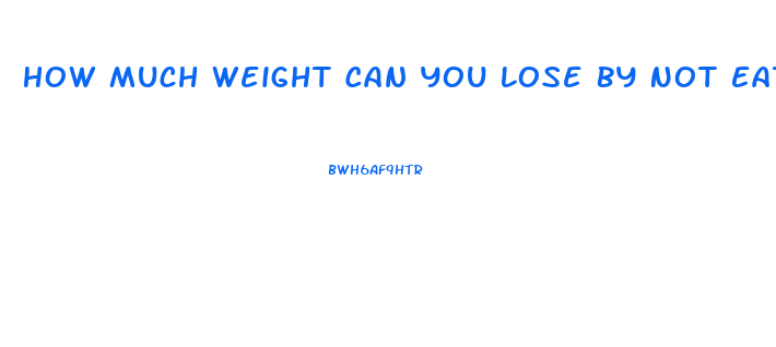 How Much Weight Can You Lose By Not Eating For 3 Days