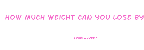 How Much Weight Can You Lose By Not Eating