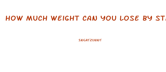 How Much Weight Can You Lose By Starving Yourself