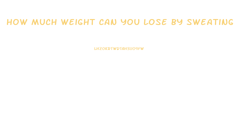 How Much Weight Can You Lose By Sweating