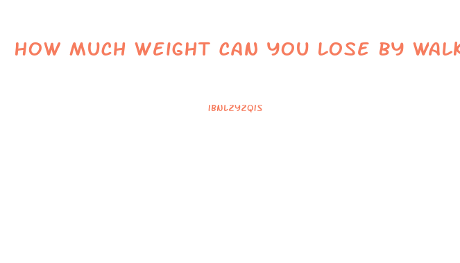 How Much Weight Can You Lose By Walking