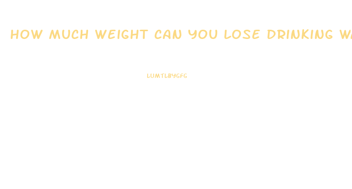 How Much Weight Can You Lose Drinking Water