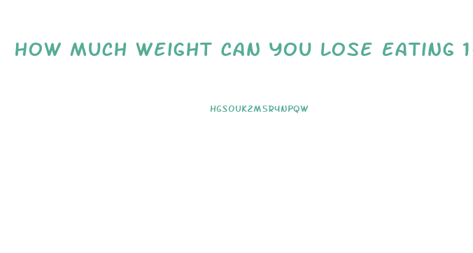 How Much Weight Can You Lose Eating 1000 Calories A Day