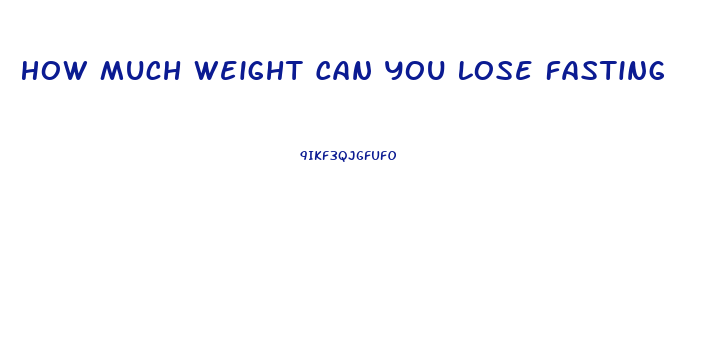 How Much Weight Can You Lose Fasting