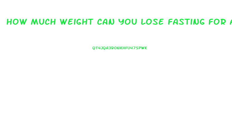 How Much Weight Can You Lose Fasting For A Week