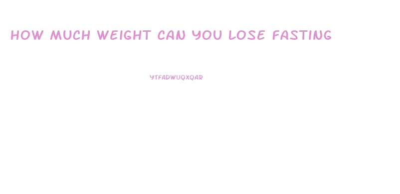 How Much Weight Can You Lose Fasting