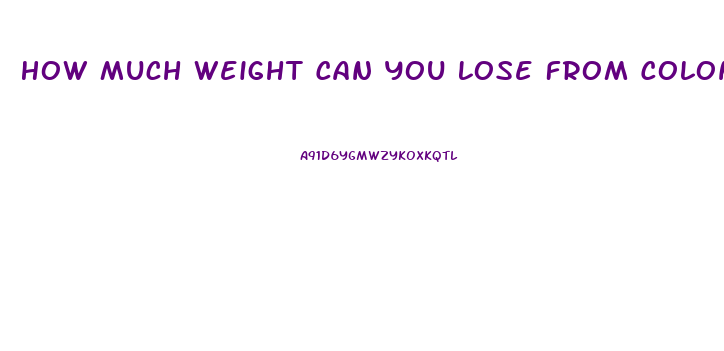 How Much Weight Can You Lose From Colon Cleanse Pills