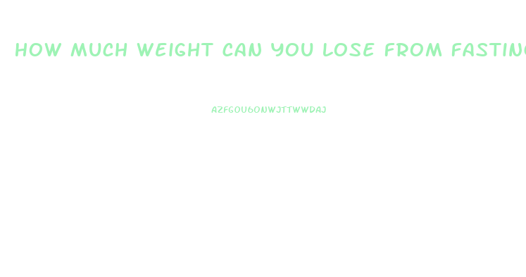 How Much Weight Can You Lose From Fasting
