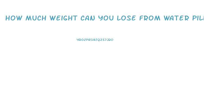 How Much Weight Can You Lose From Water Pills