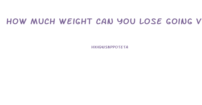 How Much Weight Can You Lose Going Vegan