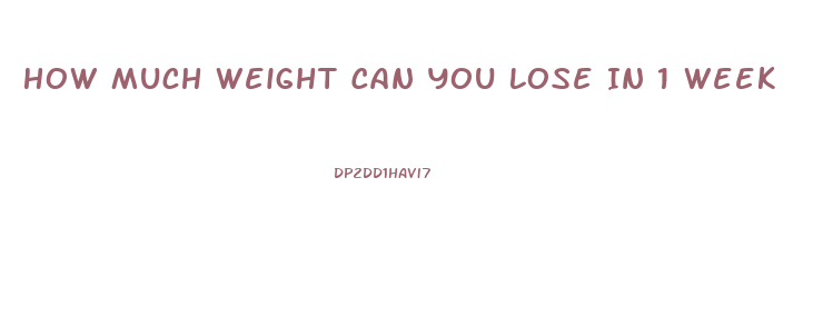 How Much Weight Can You Lose In 1 Week