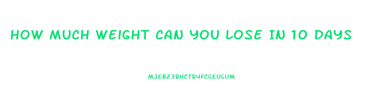 How Much Weight Can You Lose In 10 Days